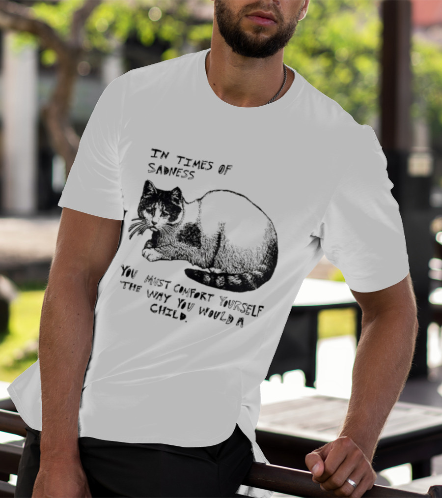 In Times Of Sadness Comfort Yourself Like A Child Cat T-Shirt