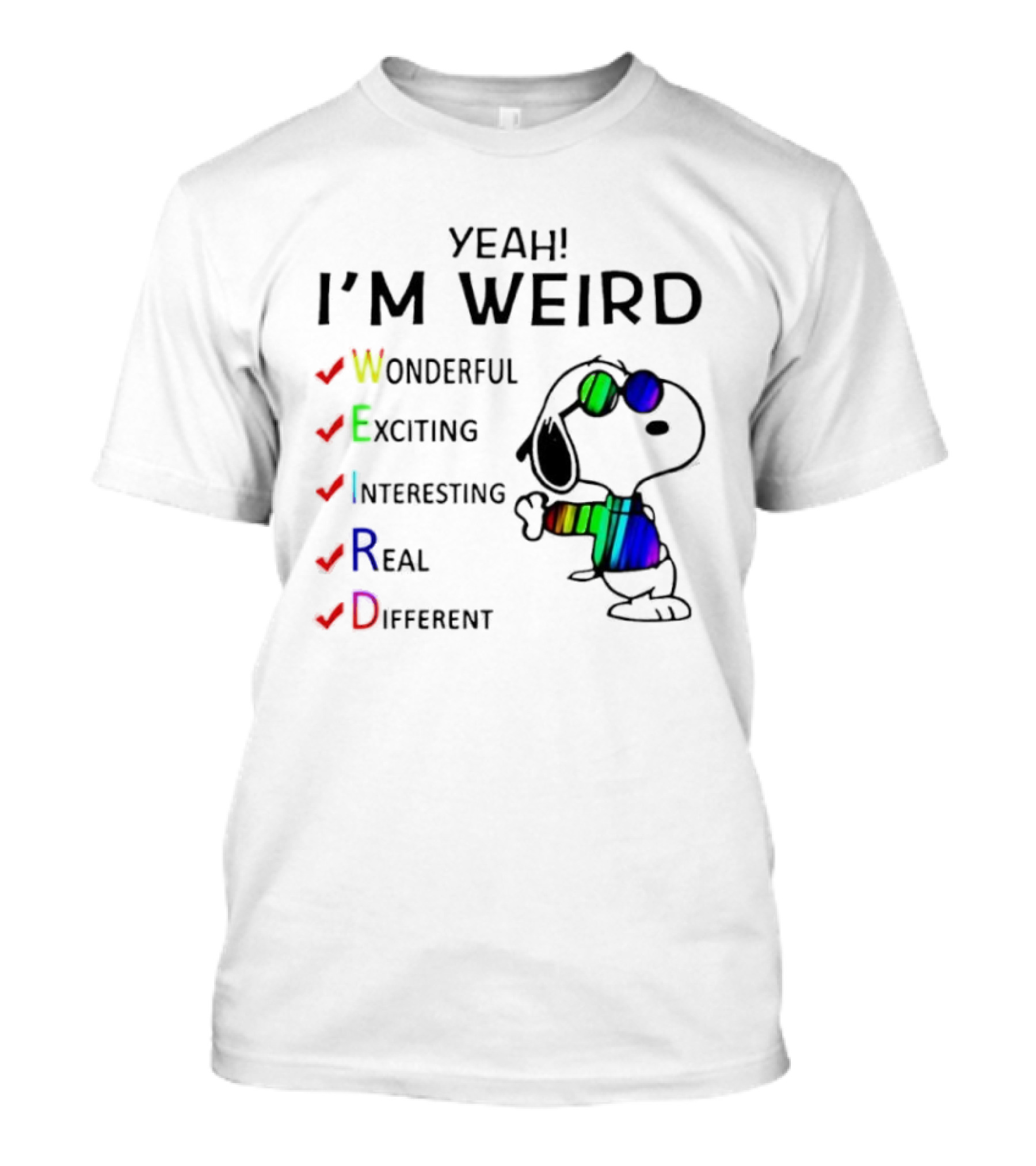 Yeah I'm Weird Snoopy Wonderful Exciting Interesting Real Different T-Shirt