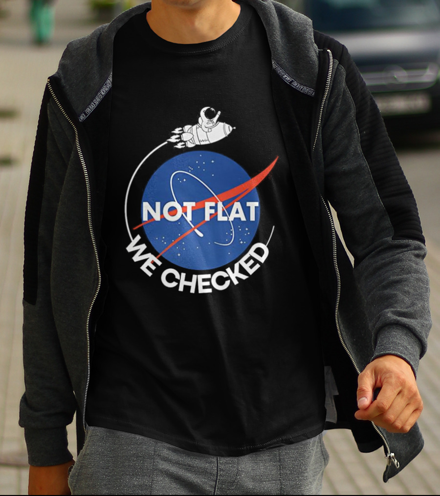 Astronaut Not Flat We Checked NASA Parody Not Flat Earth Verification T-Shirt
