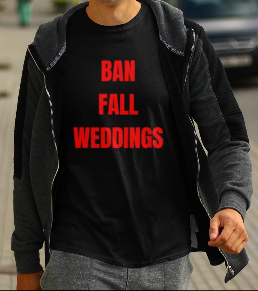 Ban Fall Weddings Text Bold Red Letters T-Shirt