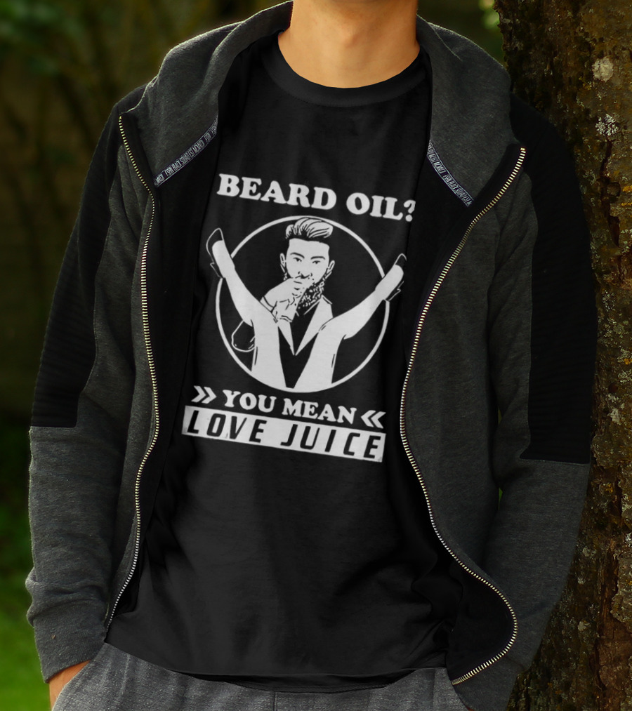 Beard Oil You Mean Love Juice Beard Grooming Sarcastic Facial Hair Logo T-Shirt