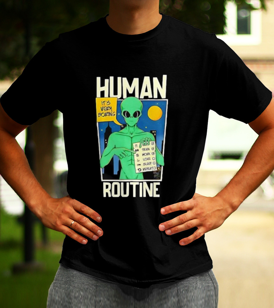 Human Routine Alien Checklist It's Very Boring T-Shirt