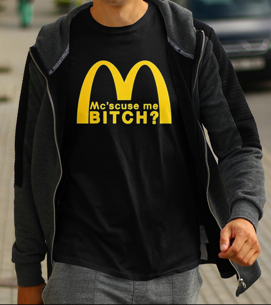 Mc’scuse Me Bitch McDonald Logo Caricature T-Shirt