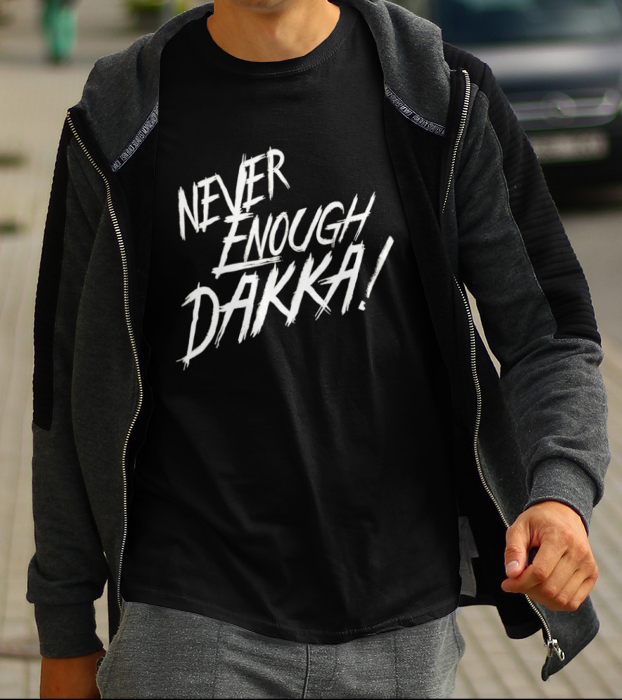 Never Enough Dakka Warhammer Ork Phrase T-Shirt