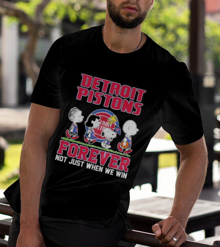 Detroit Pistons Forever Snoopy And Peanuts Characters Not Just When We Win T-Shirt