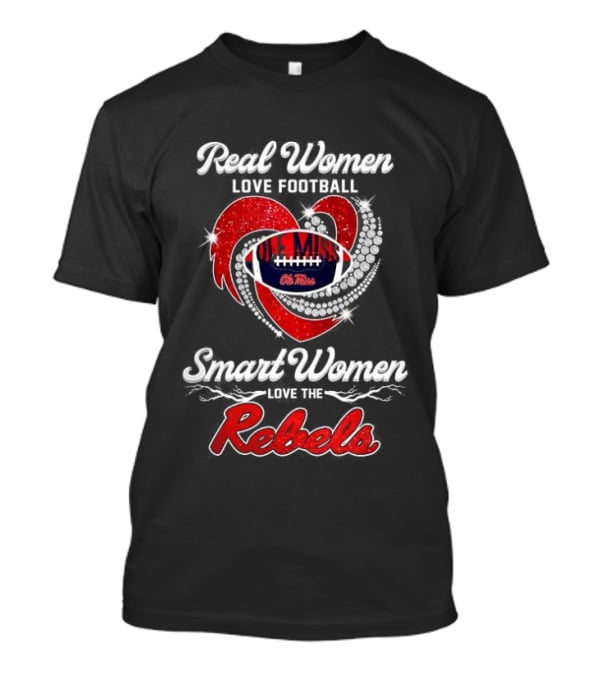 Real Women Love Football Smart Women Love Ole Miss Rebels T-Shirt