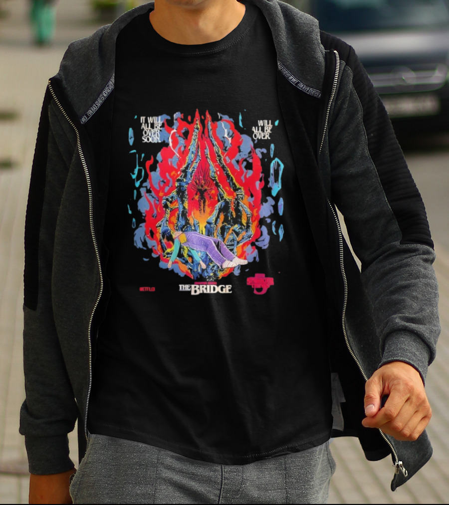 Stranger Things 5 Chapter 7 The Bridge It Will All Be Over Soon By Butcher Billy T-Shirt