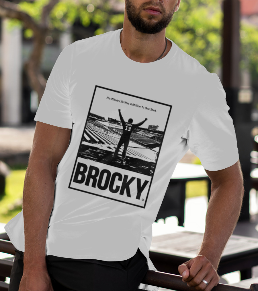 Brock Purdy His Whole Life Was A Million To One Shot Brocky 13 Football Stadium T-Shirt