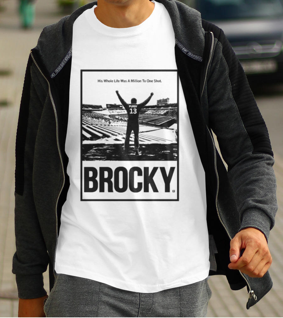 Brock Purdy His Whole Life Was A Million To One Shot Brocky 13 Football Stadium T-Shirt