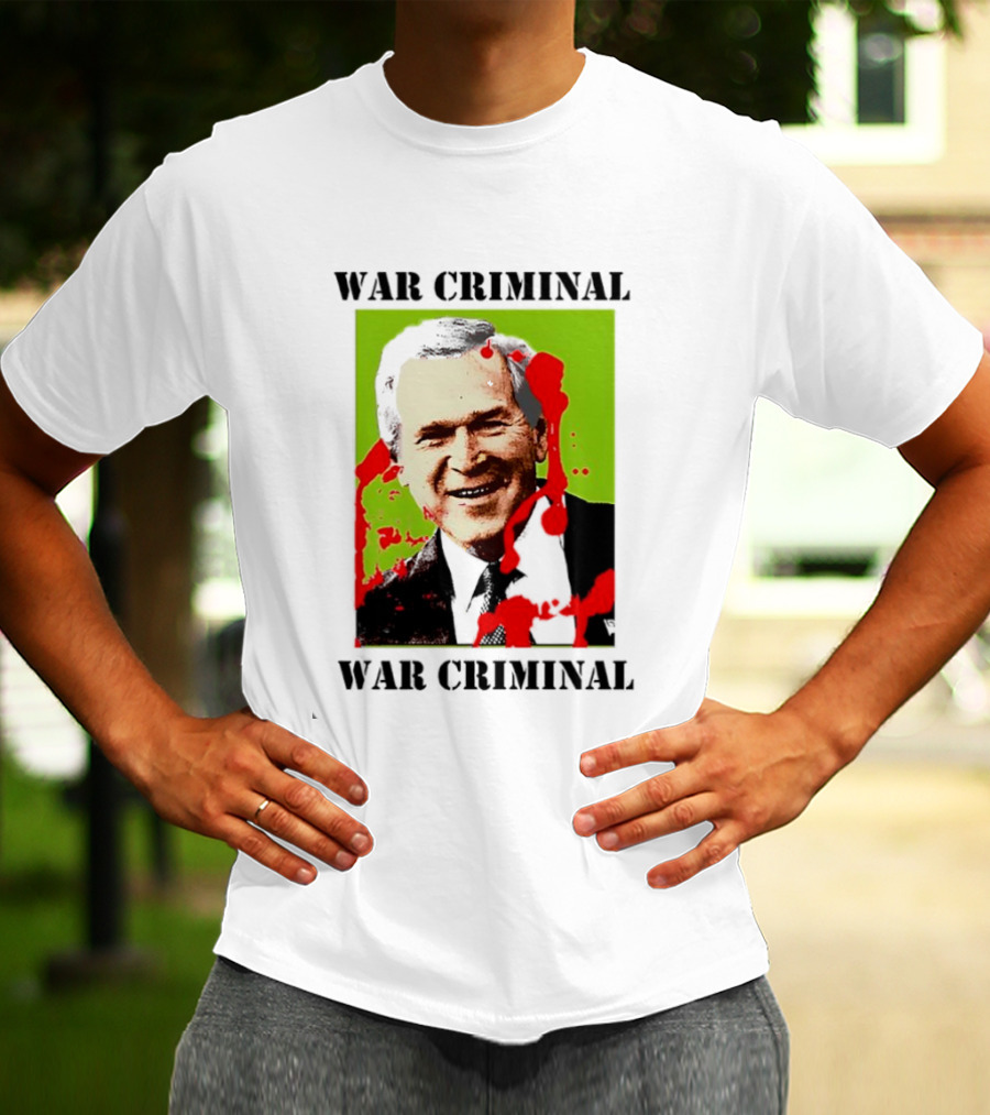 George W. Bush War Criminal T-Shirt