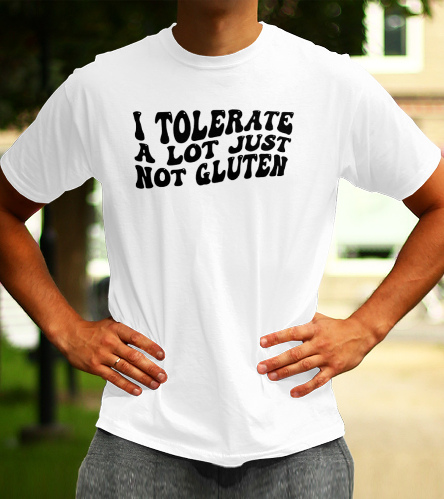 I Tolerate A Lot Just Not Gluten Funny T-Shirt