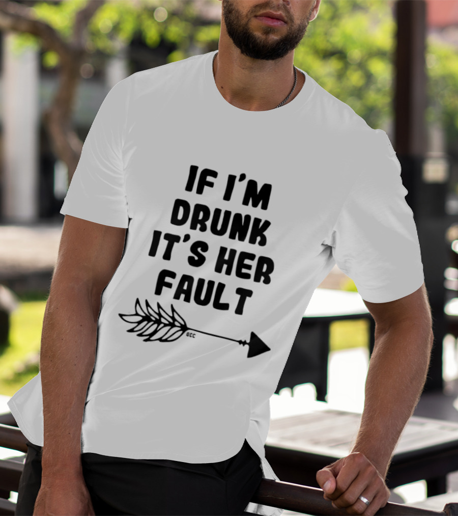 I'm Drunk It's Her Fault Funny Drinking T-Shirt