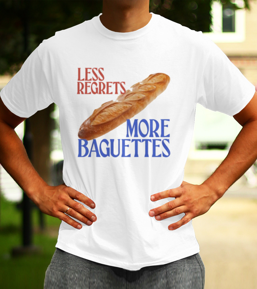 Less Regrets More Baguettes Funny Bread Humor T-Shirt
