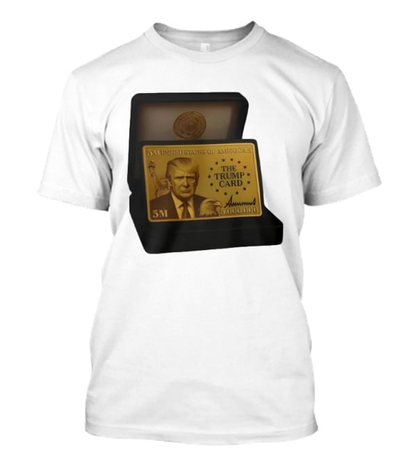 5 Million Dollars Of America The Trump Card 5M Gold Card T-Shirt