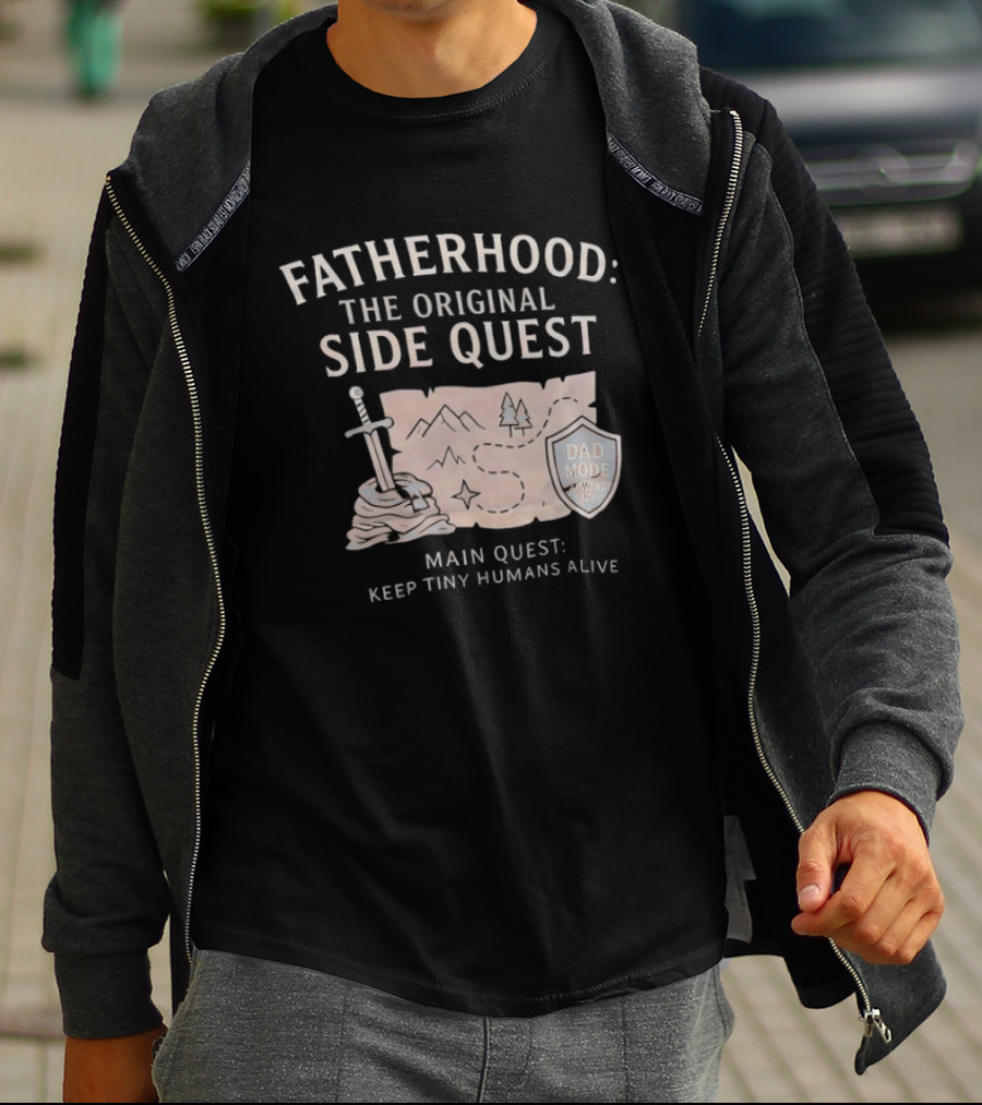Fatherhood The Original Side Quest Main Quest Keep Tiny Humans Alive Dad Mode Always On T-Shirt