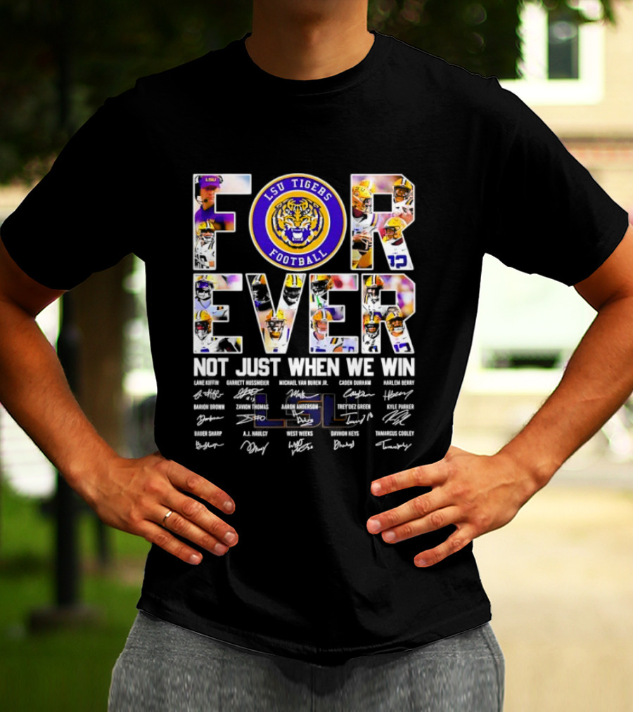 LSU Tigers Football Forever Not Just When We Win With Players Signatures T-Shirt