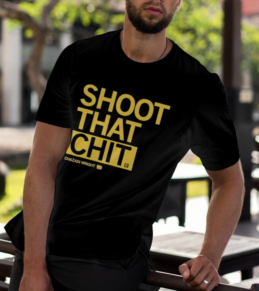 Chazadi Wright Shoot That Chit T-Shirt