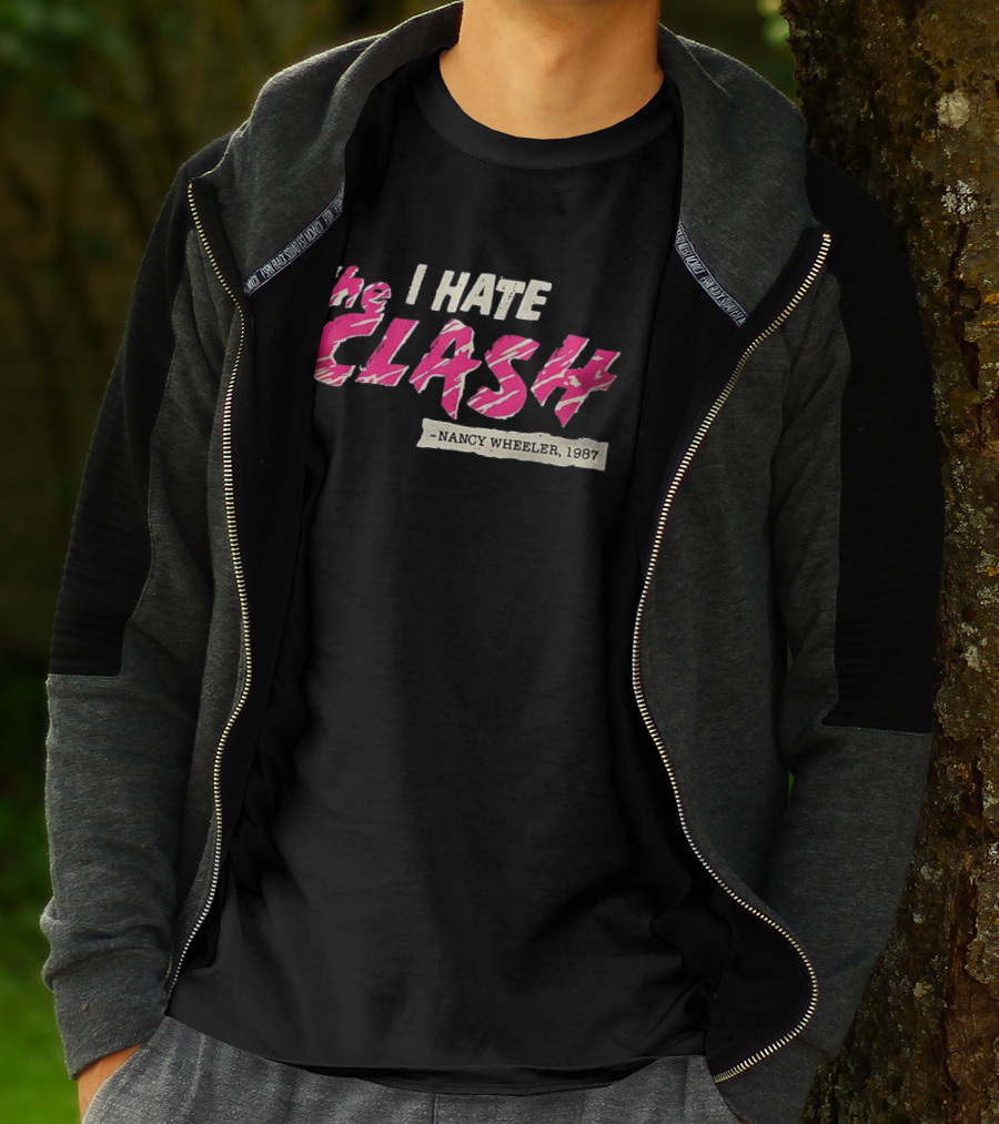 The I Hate Clash Nancy Wheeler 1987 Stranger Things T-Shirt