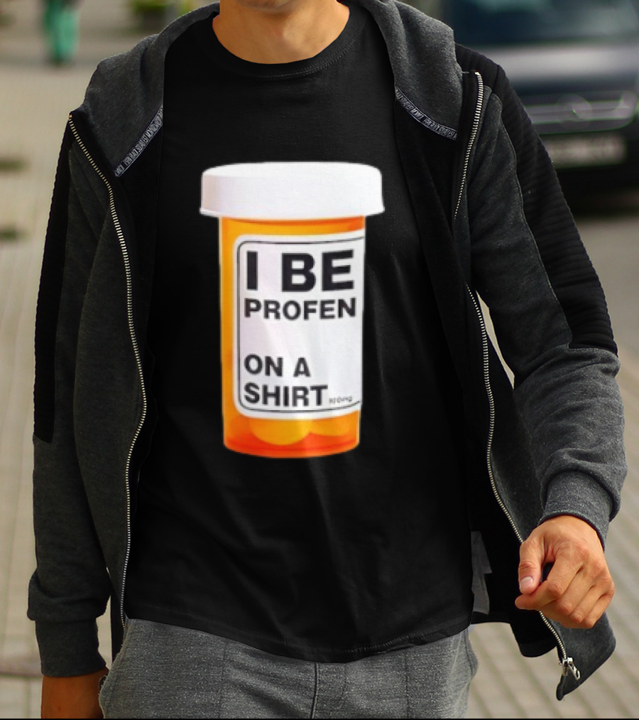 I Be Profen Pill Bottle On A T-Shirt