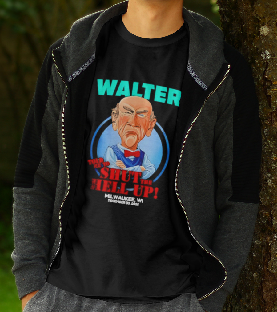 Walter Shut The Hell Up Milwaukee WI 2025 T-Shirt