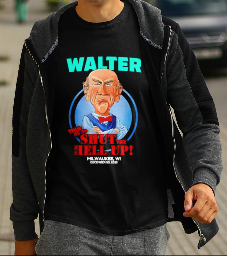 Walter Shut The Hell Up Milwaukee WI 2025 T-Shirt
