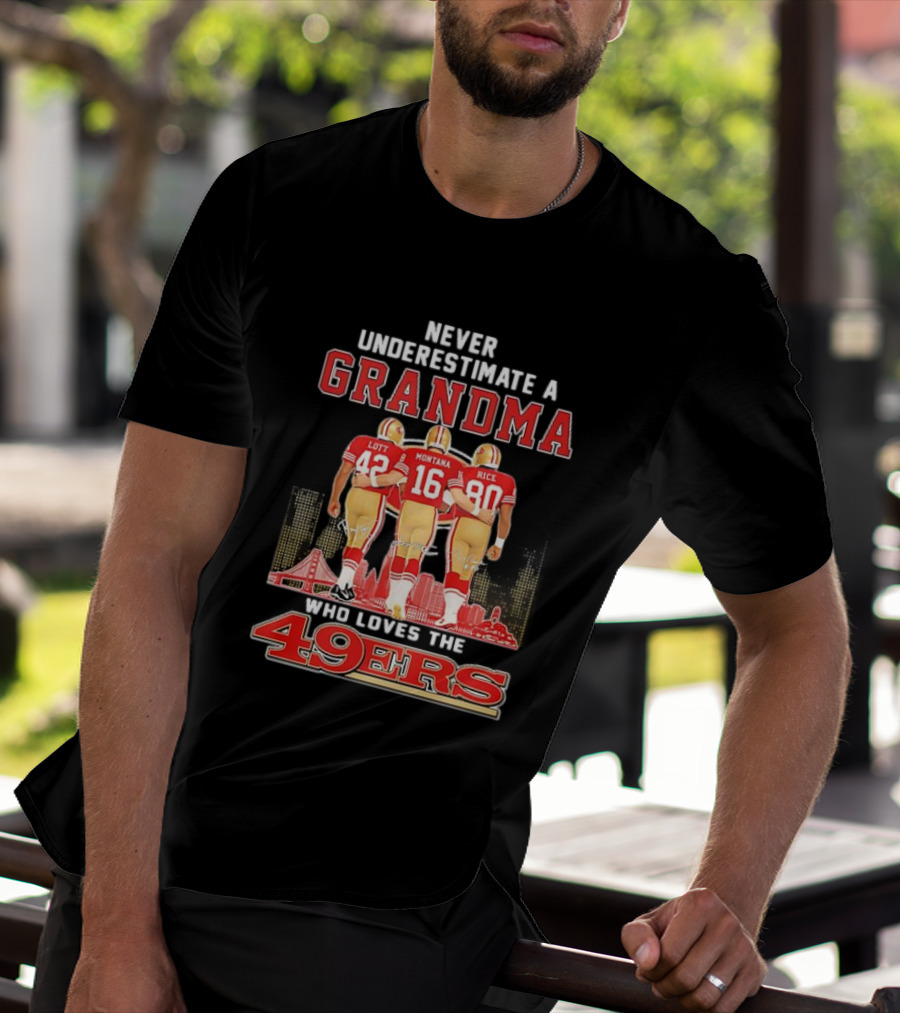 Never Underestimate A Grandma Ronnie Lott Joe Montana Jerry Rice Loves The 49ers T-Shirt