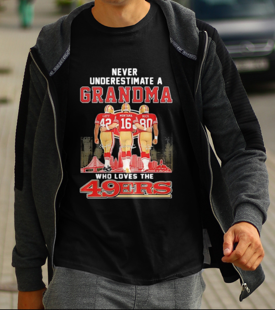 Never Underestimate A Grandma Ronnie Lott Joe Montana Jerry Rice Loves The 49ers T-Shirt