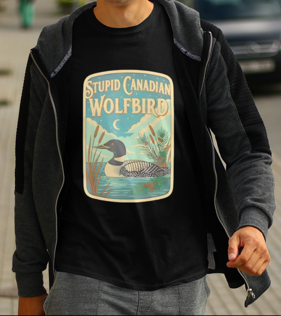 Stupid Canadian Wolfbird Loon Bird Ing Lover Nature Scene T-Shirt