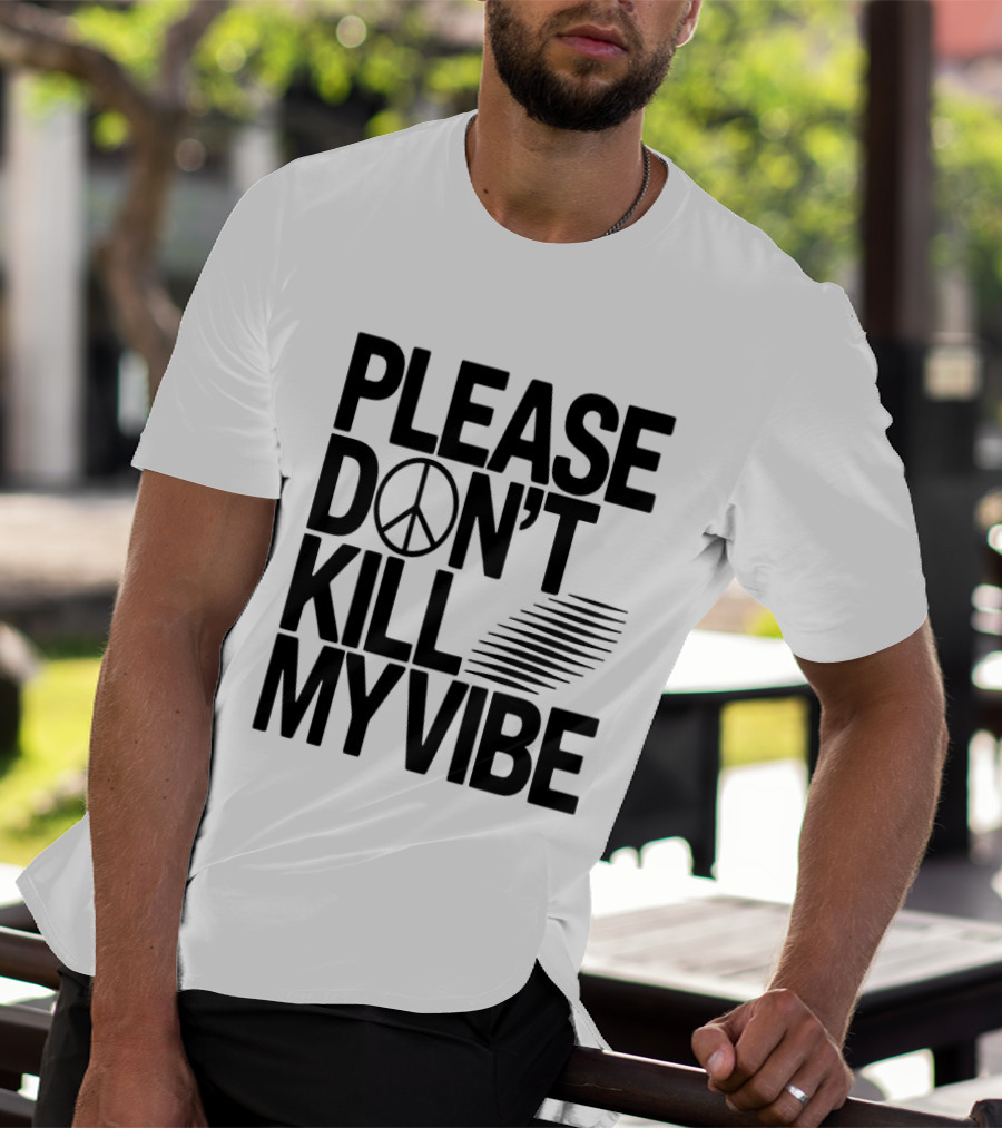 Please Don’t Kill My Vibe T-Shirt