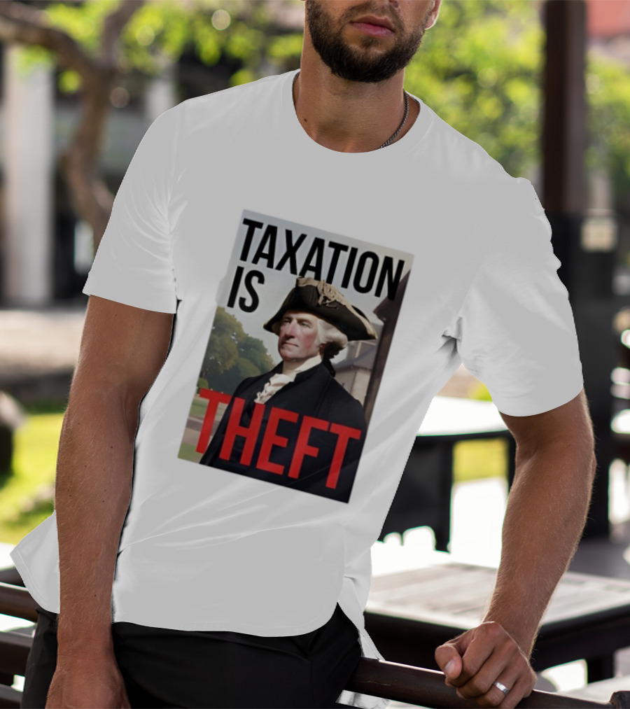 Taxation Is Theft George Washington Perception T-Shirt