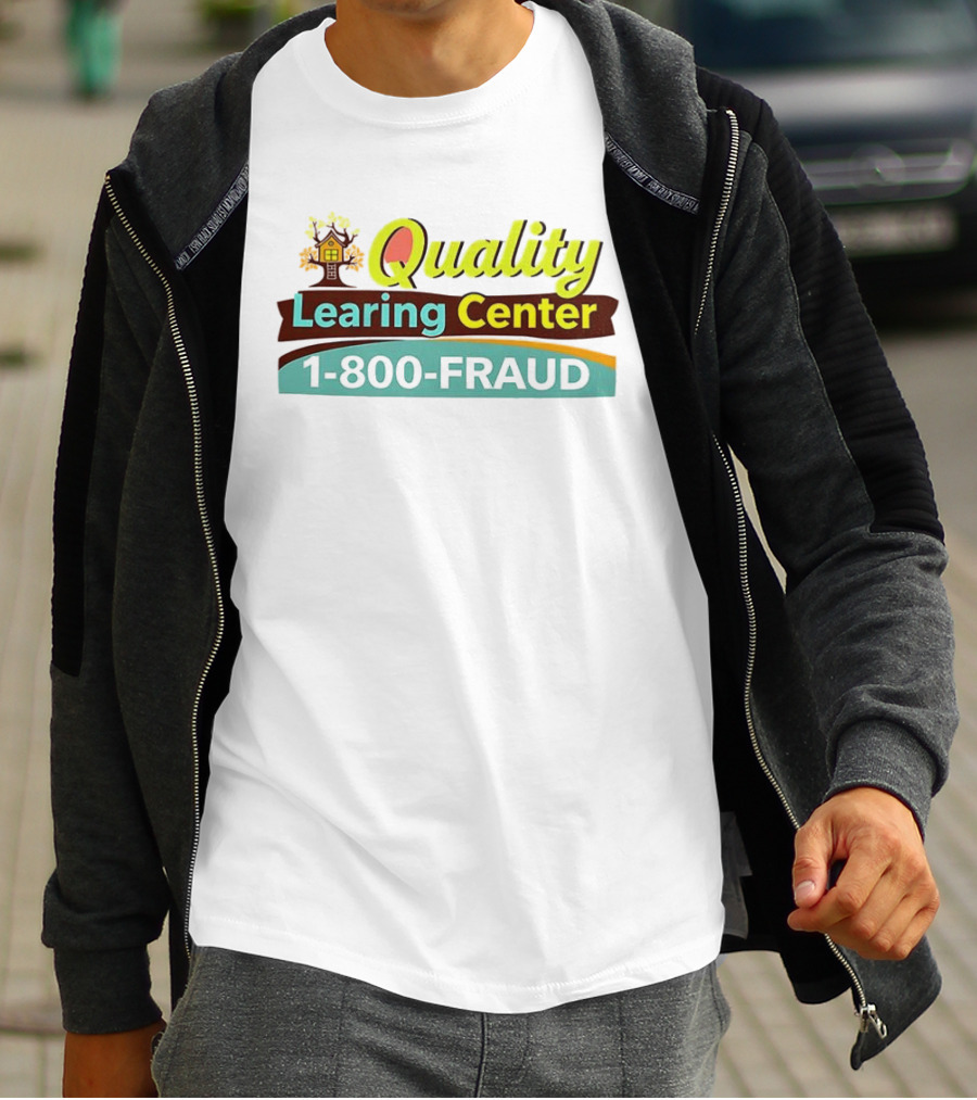 Quality Learning Center 1 800 Fraud Hotline T-Shirt