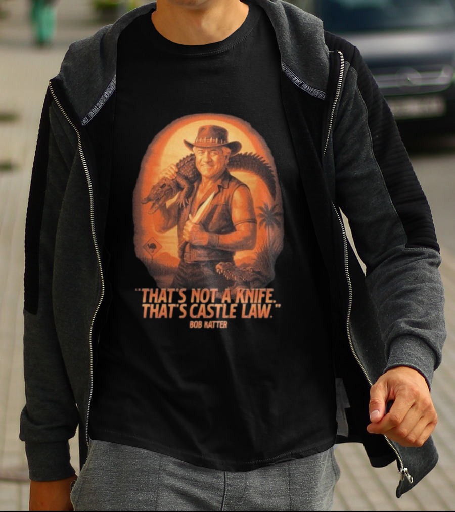 Bob Katter That’s Not A Knife That’s Castle Law Crusader Gator T-Shirt