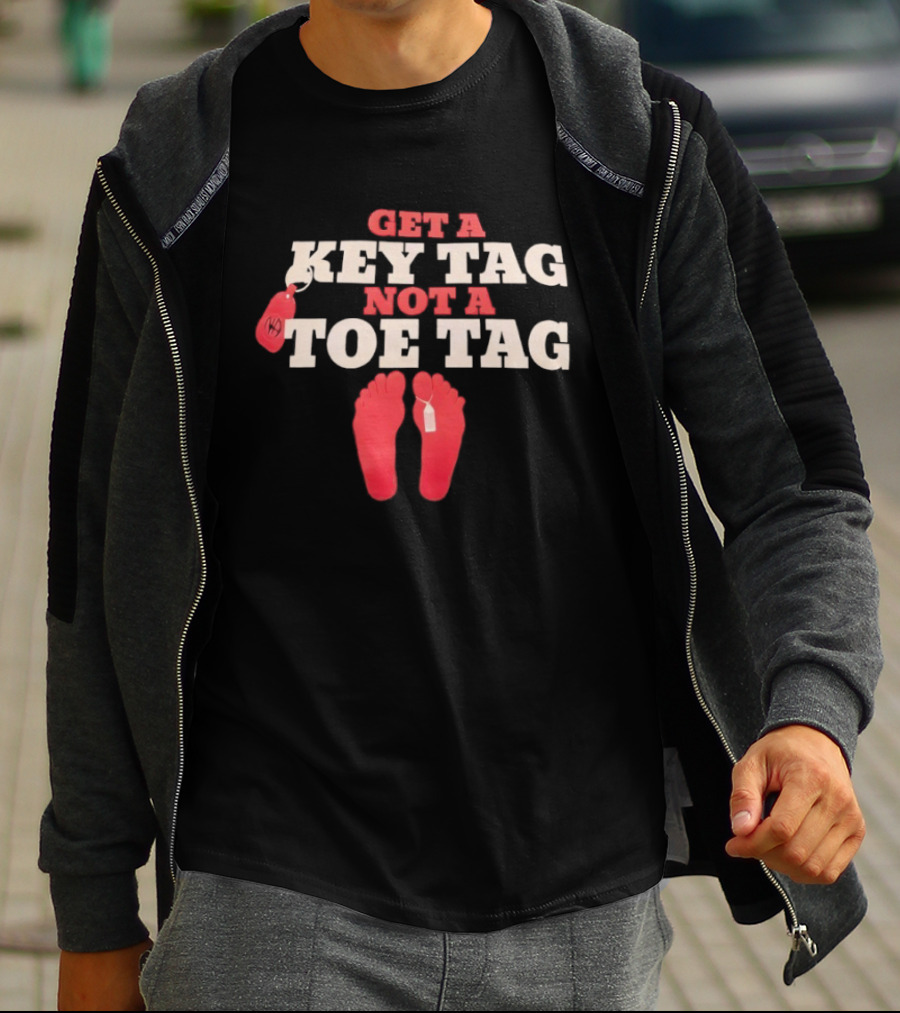 Get A Key Tag Not A Toe Tag Motivational Safety Awareness T-Shirt