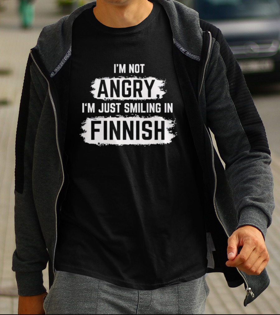 I'm Not Angry I'm Just Smiling In Finnish T-Shirt