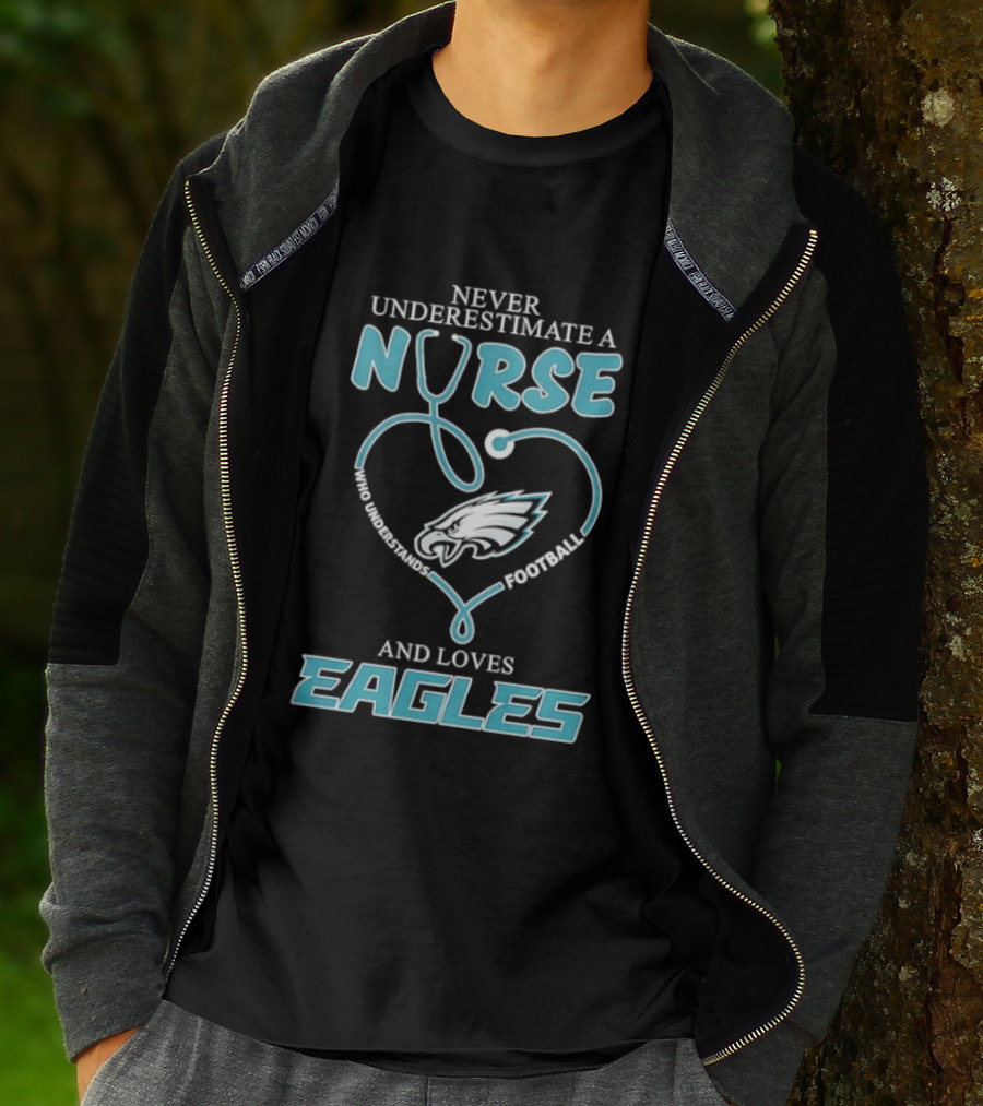 Philadelphia Eagles Never Underestimate A Nurse Who Understands Football And Loves Eagles T-Shirt