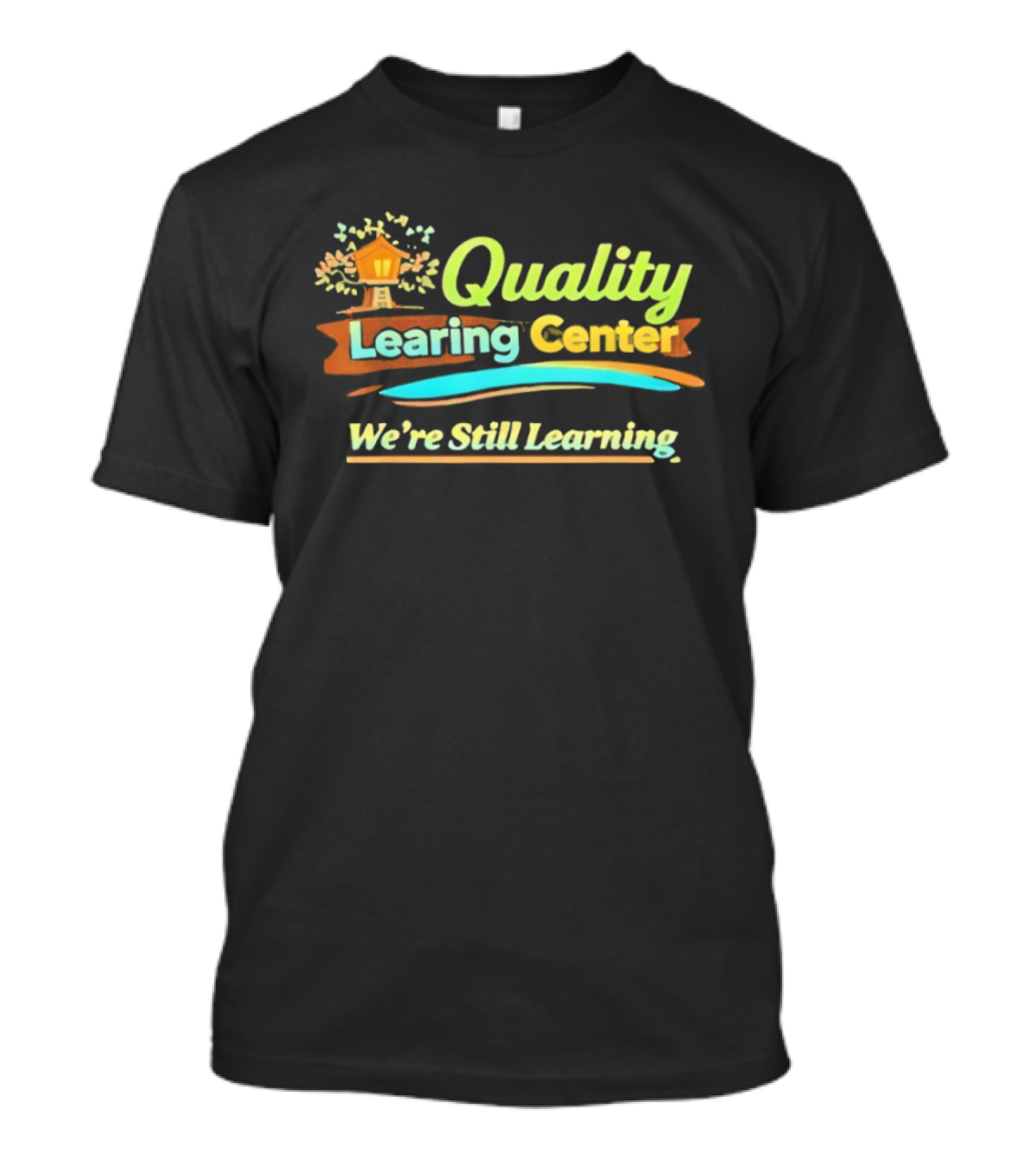 Quality Learning Center We Are Still Learning T-Shirt