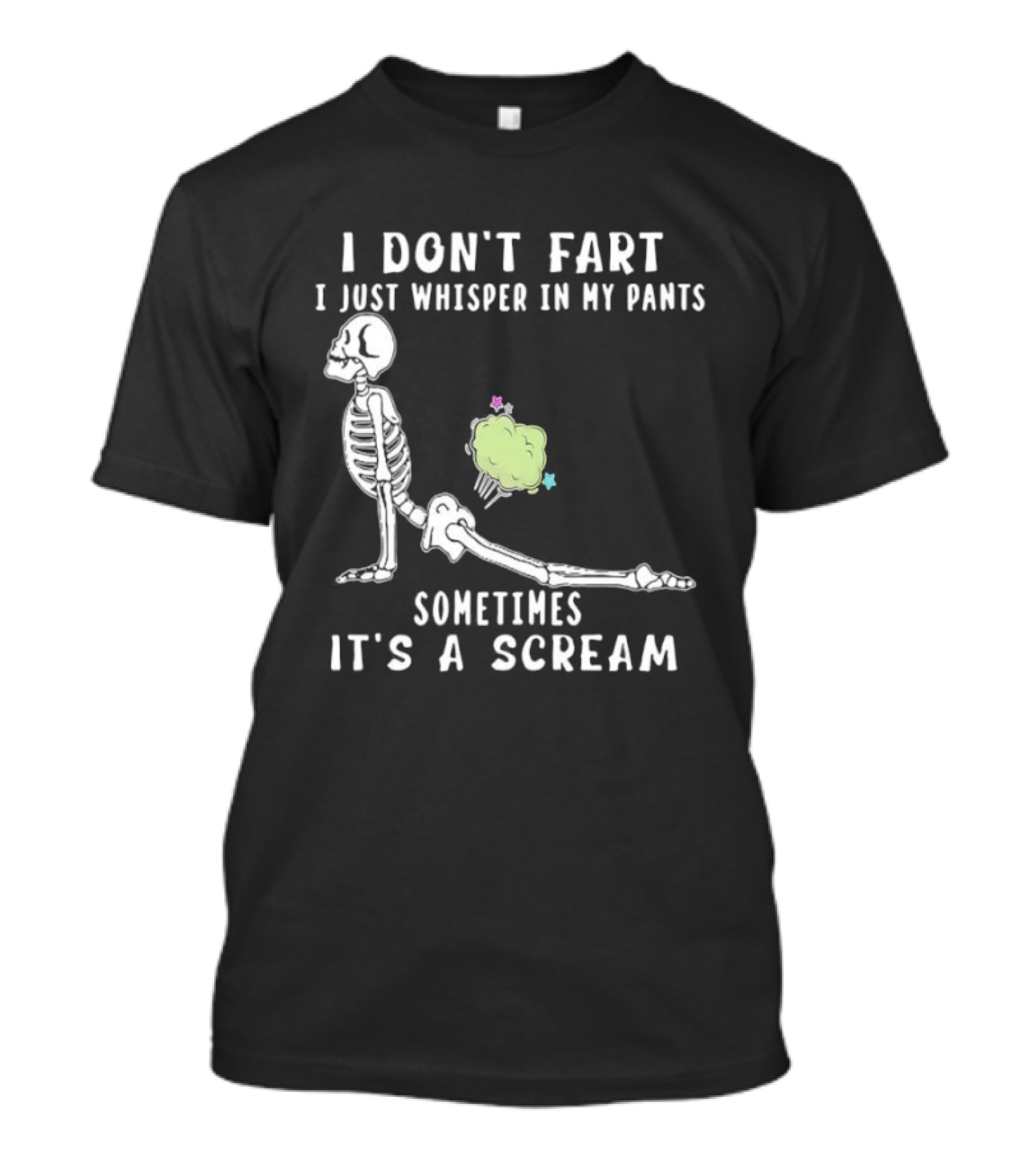 Skeleton I Don’t Fart I Just Whisper In My Pants Sometimes It’s A Scream T-Shirt