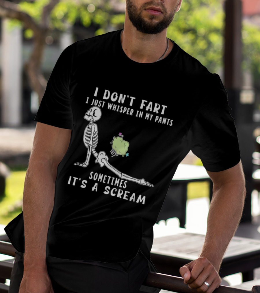 Skeleton I Don’t Fart I Just Whisper In My Pants Sometimes It’s A Scream T-Shirt