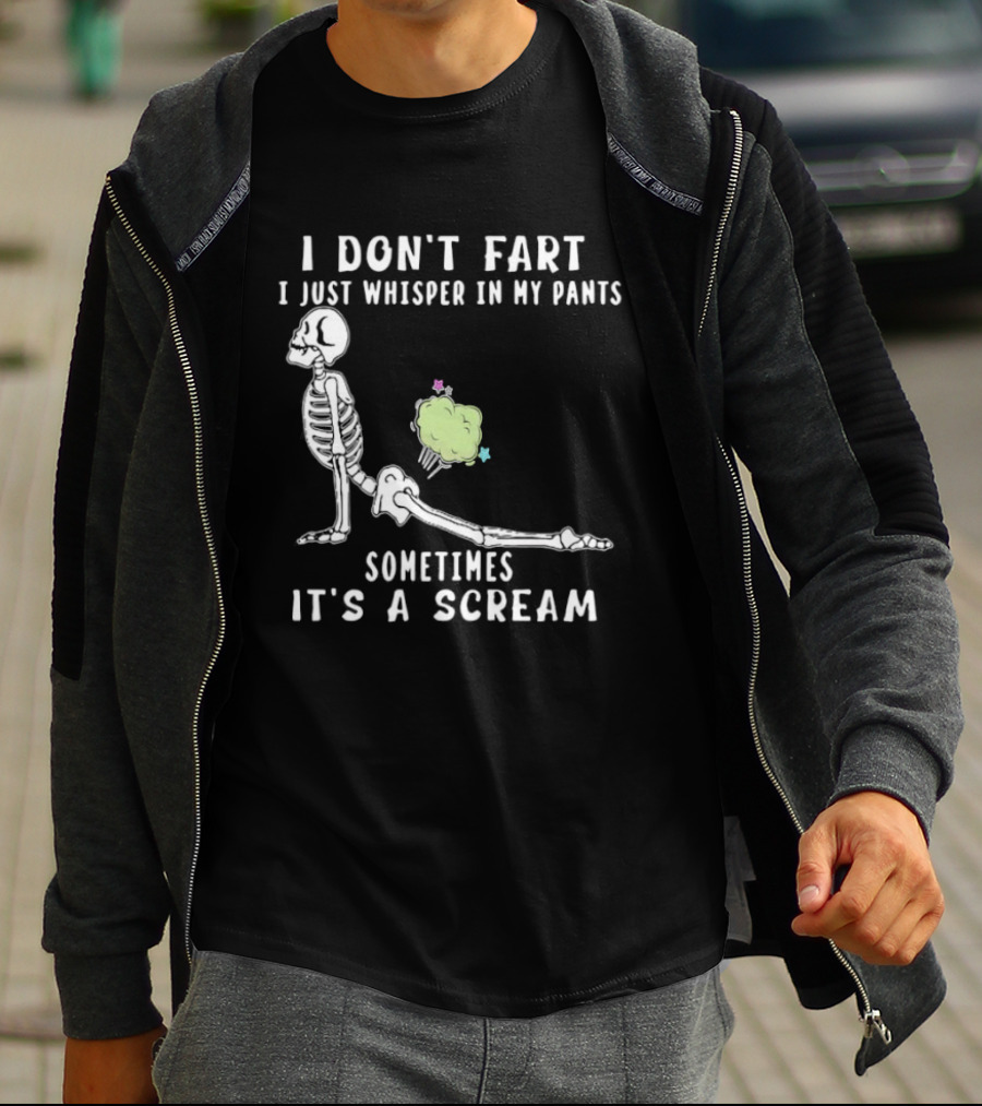 Skeleton I Don’t Fart I Just Whisper In My Pants Sometimes It’s A Scream T-Shirt