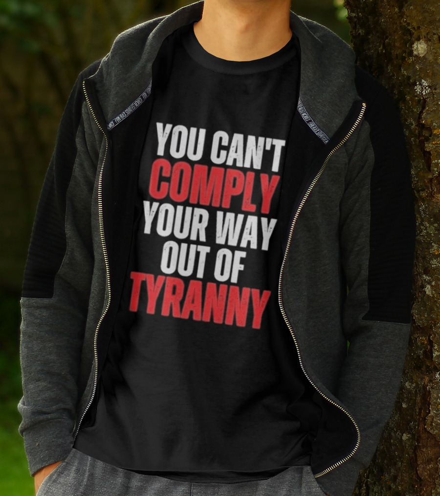 You Can't Comply Your Way Out Of Tyranny Bold Red And White T-Shirt