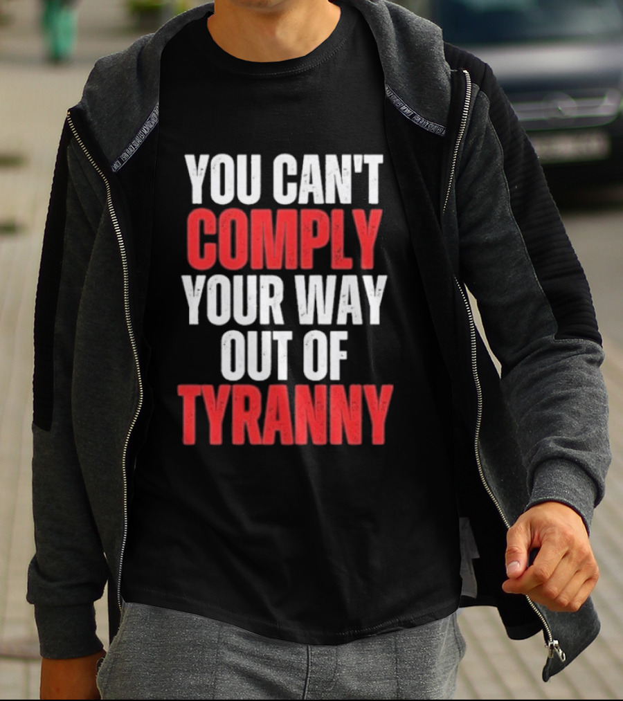 You Can't Comply Your Way Out Of Tyranny Bold Red And White T-Shirt