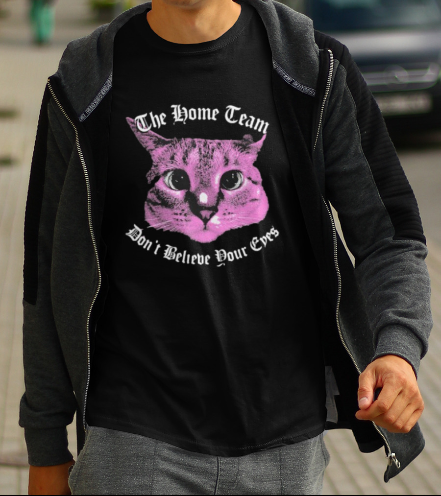 The Home Team Don’t Believe Pour Eyes Dan’s Cat T-Shirt
