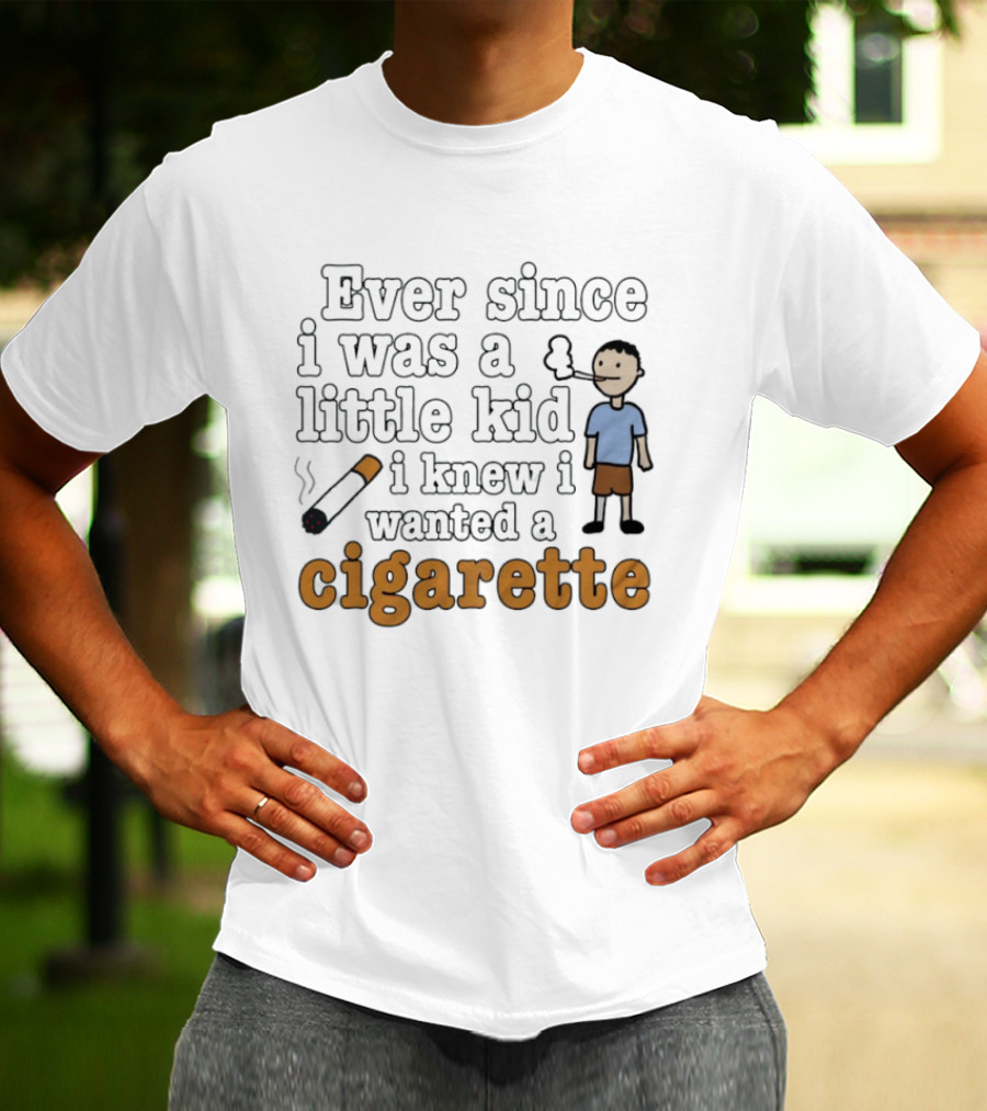 Ever Since I Was A Little Kid I Knew I Wanted A Cigarette Smoking Cartoon T-Shirt