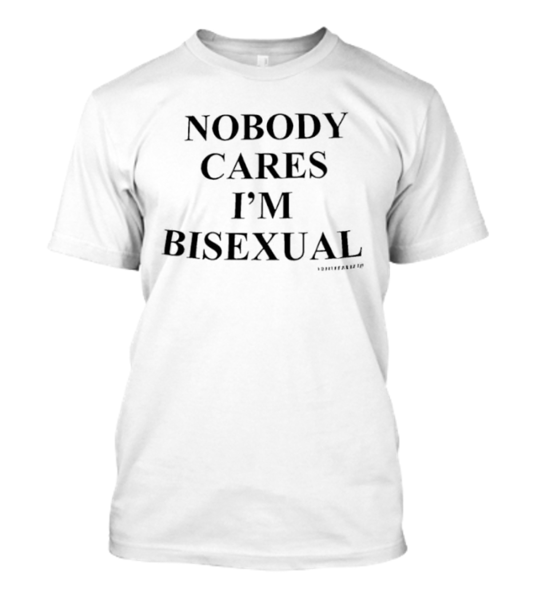 Nobody Cares I'm Bisexual T-Shirt
