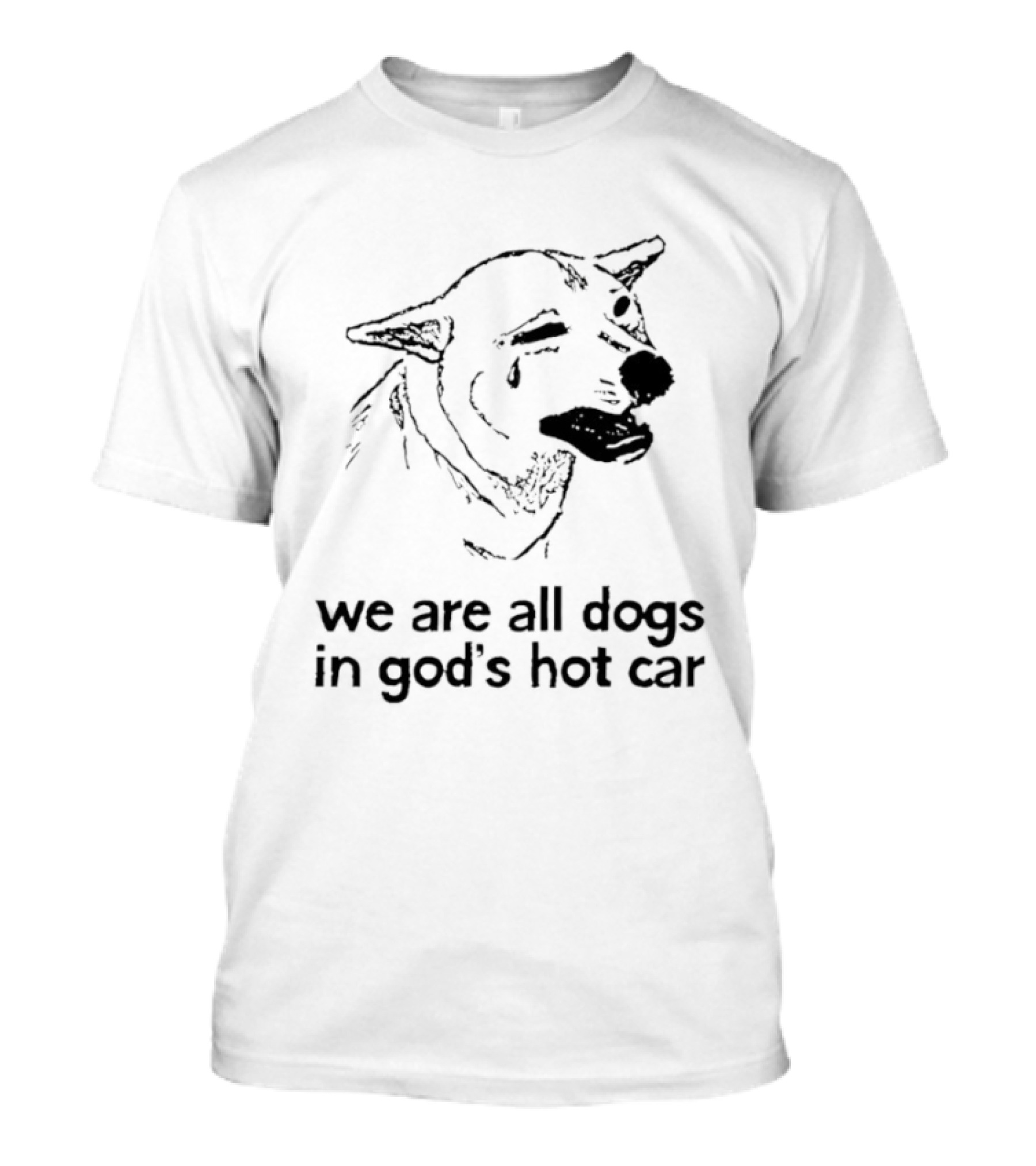 We Are All Dogs In God's Hot Car Dog Crying T-Shirt