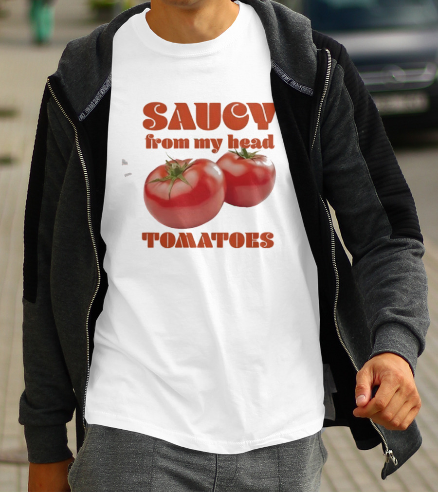 Saucy From My Head Tomatoes Punny Tomato Humor T-Shirt