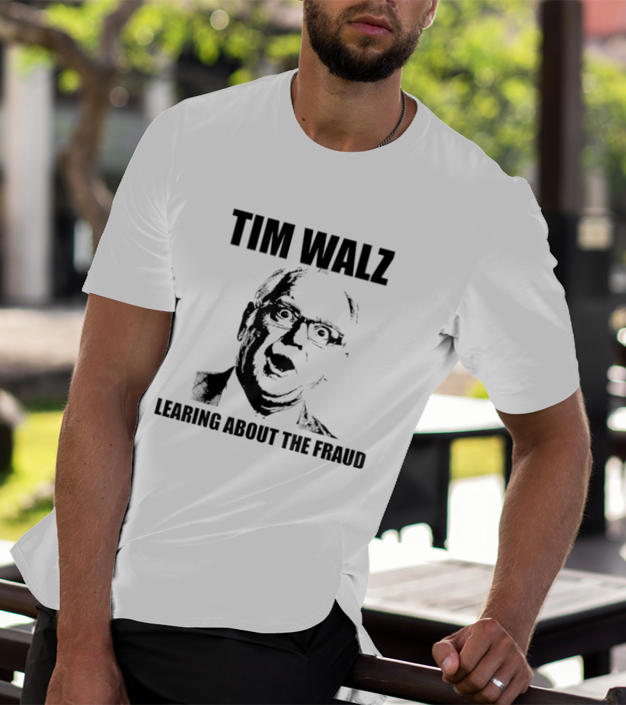 Tim Walz Learning About The Fraud T-Shirt