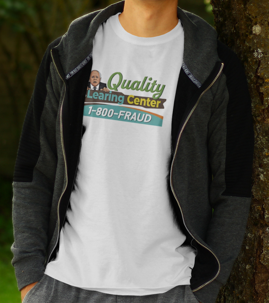 Quality Learing Center 1 800 Fraud Tim Walz Parody Image T-Shirt
