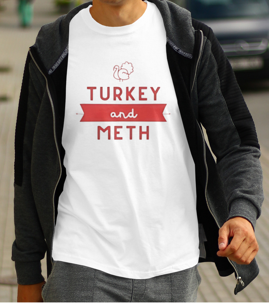 Turkey And Meth Funny Thanksgiving T-Shirt
