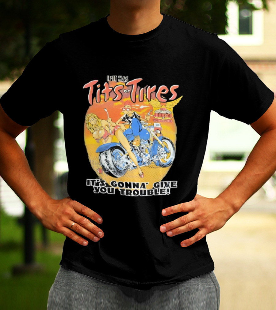 Big Johnson Motorcycles Tits Or Tires Trouble T-Shirt
